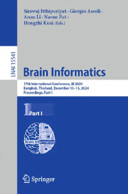 Brain Informatics: 17th International Conference, Bi 2024, Bangkok, Thailand, December 13-15, 2024, Proceedings, Part I by Sirawaj Itthipuripat
