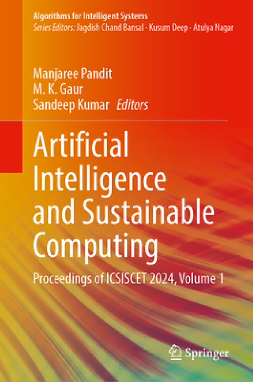 Artificial Intelligence and Sustainable Computing: Proceedings of Icsiscet 2024, Volume 1 by Manjaree Pandit, M. K. Gaur, Sandeep Kumar