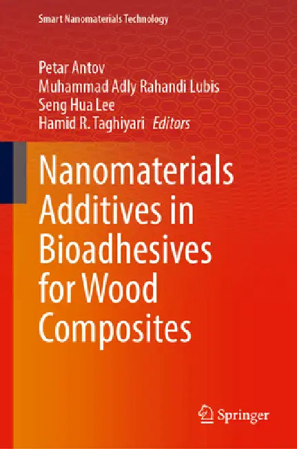 Nanomaterials Additives in Bioadhesives for Wood Composites by Petar Antov, Muhammad Adly Rahandi Lubis, Seng Hua Lee