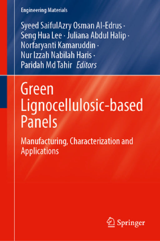 Green Lignocellulosic-Based Panels: Manufacturing, Characterization and Applications by Syeed Saifulazry Osman Al Edrus, Seng Hua Lee, Juliana Abdul Halip