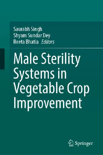 Male Sterility Systems in Vegetable Crop Improvement by Saurabh Singh, Shyam Sundar Dey, Reeta Bhatia