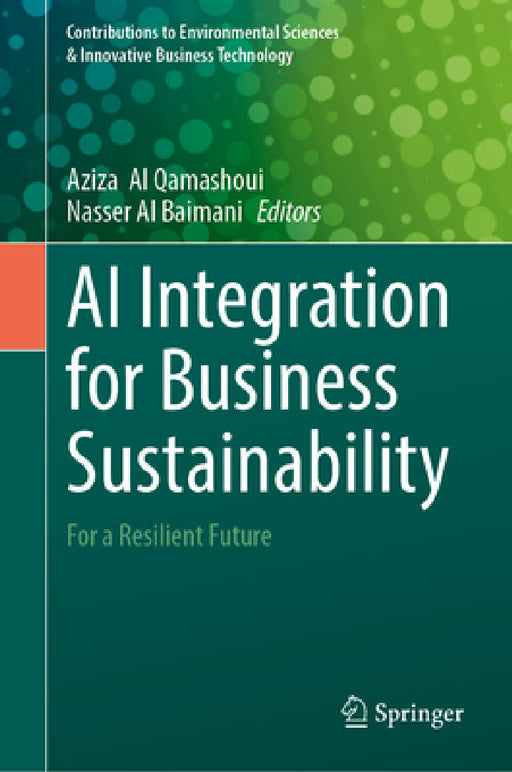 AI Integration for Business Sustainability: For a Resilient Future by Aziza Al Qamashoui, Nasser Al Baimani