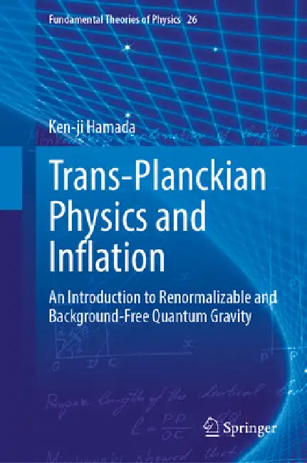 Trans-Planckian Physics and Inflation: An Introduction to Renormalizable and Background-Free Quantum Gravity by Ken-Ji Hamada