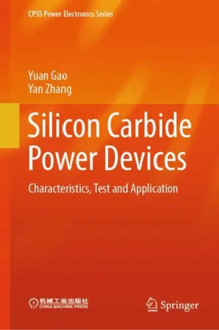 Silicon Carbide Power Devices: Characteristics, Test and Application by Yuan Gao