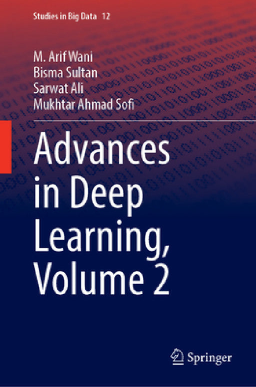 Advances in Deep Learning, Volume 2 by M. Arif Wani, Bisma Sultan, Sarwat Ali