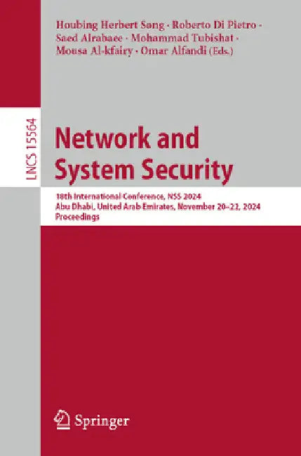 Network and System Security: 18th International Conference, Nss 2024, Abu Dhabi, United Arab Emirates, November 20-22, 2024, Proceedings by Houbing Herbert Song