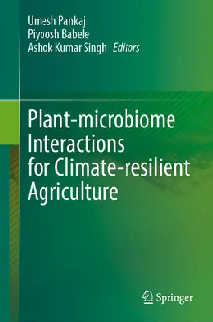 Plant-Microbiome Interactions for Climate-Resilient Agriculture by Umesh Pankaj, Piyoosh Babele, Ashok Kumar Singh