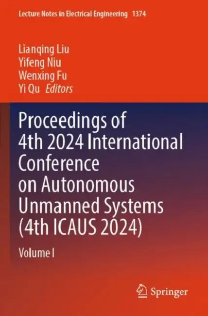 Proceedings of 4th 2024 International Conference on Autonomous Unmanned Systems (4th ICAUS 2024) by Lianqing Liu