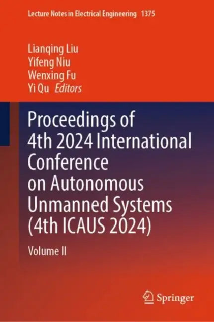Proceedings of 4th 2024 International Conference on Autonomous Unmanned Systems (4th ICAUS 2024) by Lianqing Liu