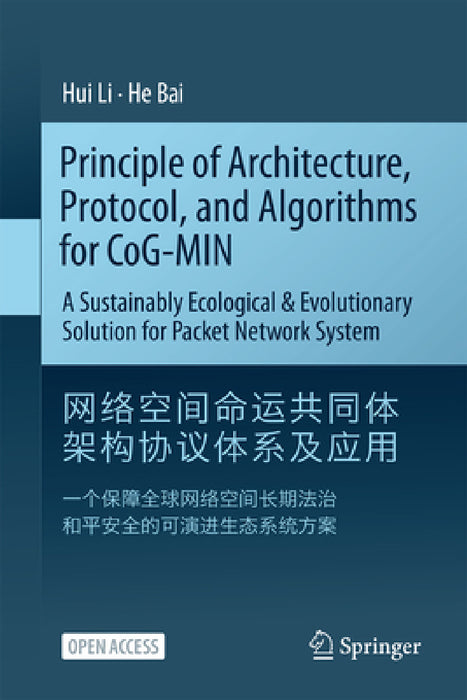Principle of Architecture, Protocol, and Algorithms for Cog-Min: A Sustainably Ecological & Evolutionary Solution for Packet Network System by Hui Li, He Bai