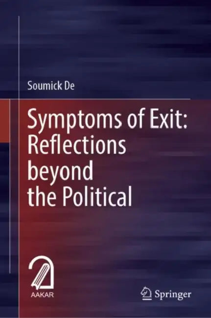 Symptoms of Exit: Reflections beyond the Political by Soumick de