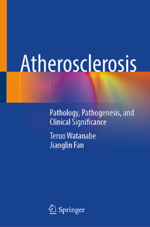 Atherosclerosis: Pathology, Pathogenesis, and Clinical Significance by Teruo Watanabe