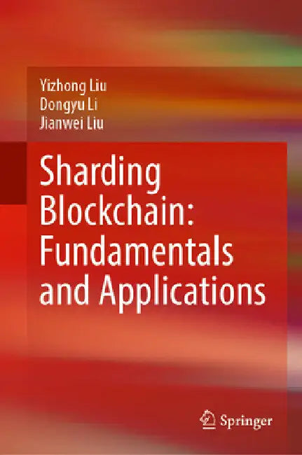 Sharding Blockchain: Fundamentals and Applications by Yizhong Liu