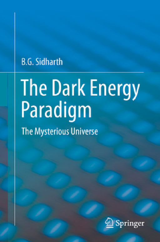 The Dark Energy Paradigm: The Mysterious Universe by B. G. Sidharth