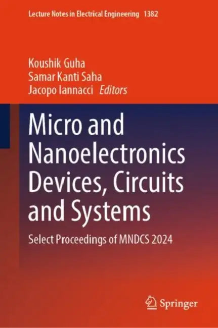 Micro and Nanoelectronics Devices, Circuits and Systems: Select Proceedings of Mndcs 2024 by Koushik Guha