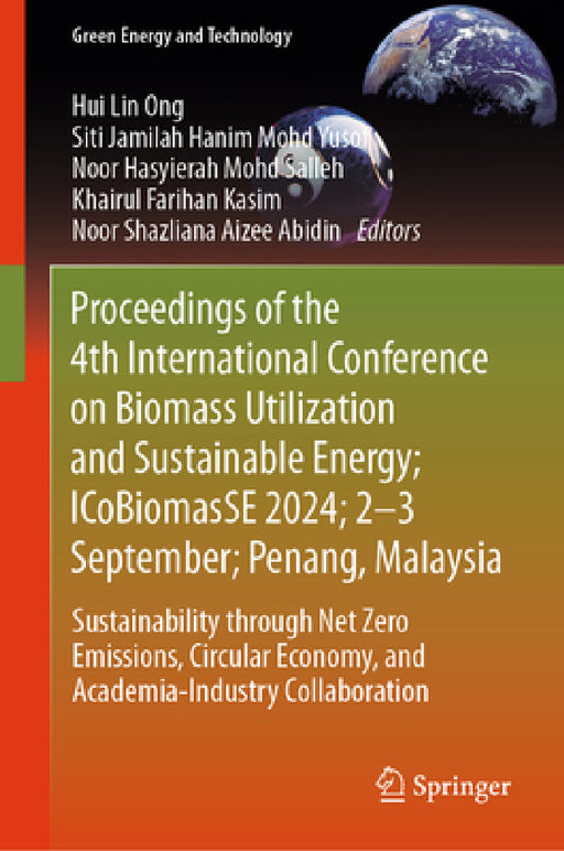 Proceedings of the 4th International Conference on Biomass Utilization and Sustainable Energy; Icobiomasse 2024; 2-3 September; Penang, Malaysia: Sust by Hui Lin Ong, Siti Jamilah Hanim Mohd Yusof, Noor Hasyierah Mohd Salleh