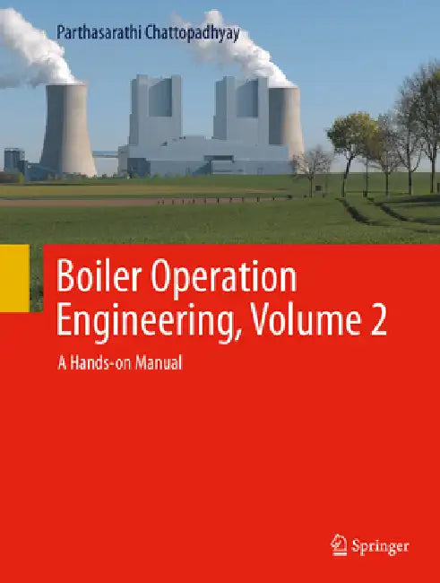 Boiler Operation Engineering, Volume 2: A Hands-On Manual by Parthasarathi Chattopadhyay