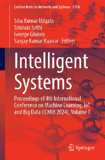 Intelligent Systems: Proceedings of 4th International Conference on Machine Learning, Iot and Big Data (Icmib 2024), Volume 1 by Siba K. Udgata