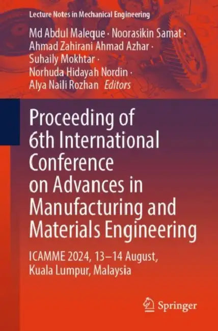 Proceeding of 6th International Conference on Advances in Manufacturing and Materials Engineering: ICAMME 2024, 13 14 August, Kuala Lumpur, Malaysia by M.d. Maleque, Abdul