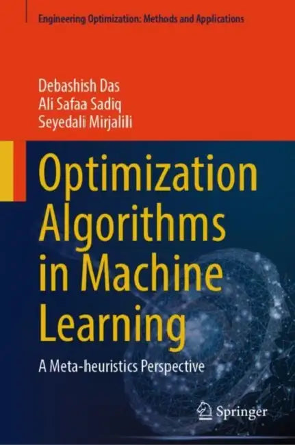 Optimization Algorithms in Machine Learning: A Meta-Heuristics Perspective by Debashish Das