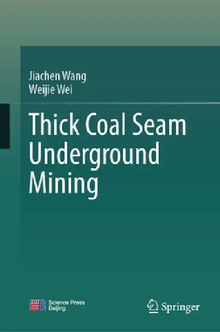 Thick Coal Seam Underground Mining by Jiachen Wang, Weijie Wei