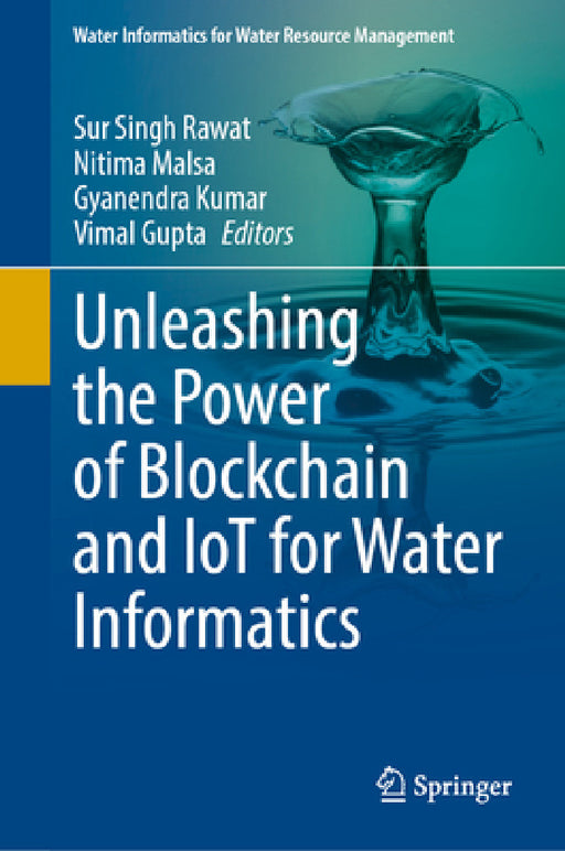 Unleashing the Power of Blockchain and Iot for Water Informatics by Sur Singh Rawat, Nitima Malsa, Gyanendra Kumar
