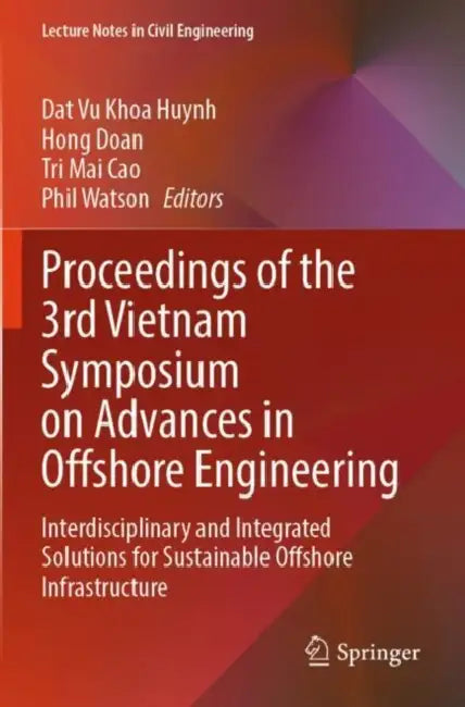 Proceedings Of The 3rd Vietnam Symposium On Advances In Offshore Engineering by Dat Vu Khoa Huynh