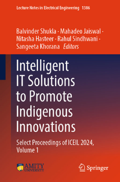 Intelligent It Solutions to Promote Indigenous Innovations: Select Proceedings of Iceil 2024, Volume 1 by Balvinder Shukla, Mahadeo Jaiswal, Nitasha Hasteer