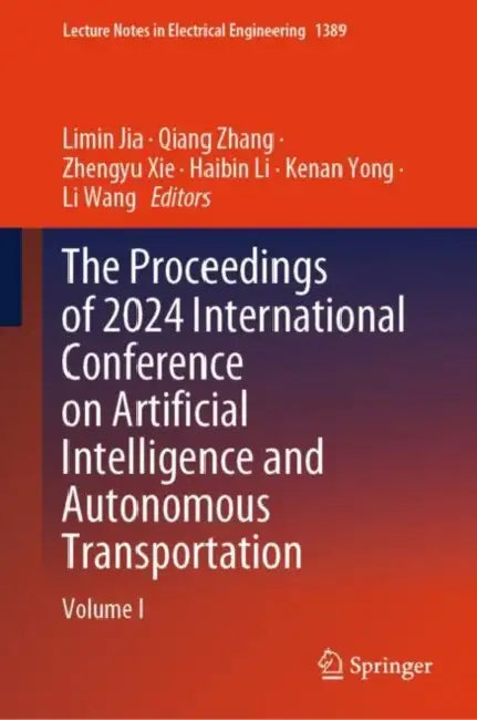 The Proceedings of 2024 International Conference on Artificial Intelligence and Autonomous Transportation by Limin Jia