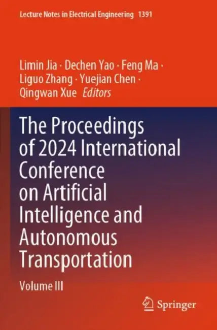 The Proceedings Of 2024 International Conference On Artificial Intelligence And Autonomous Transportation by Limin Jia