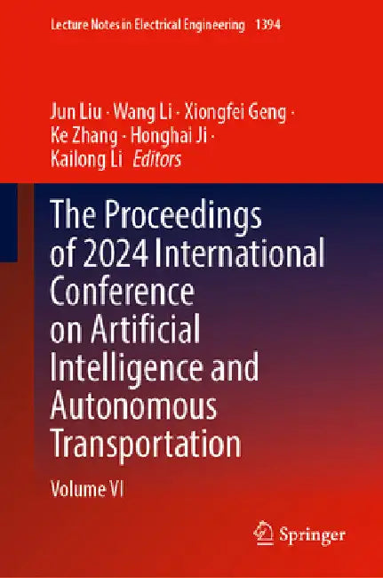 The Proceedings of 2024 International Conference on Artificial Intelligence and Autonomous Transportation: Volume VI by Jun Liu