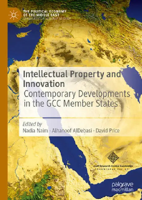 Intellectual Property and Innovation: Contemporary Developments in the Gcc Member States by Nadia Naim