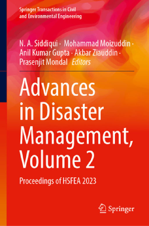 Advances in Disaster Management, Volume 2: Proceedings of Hsfeas 2023 by Nihal Anwar Siddiqui, Mohammad Moizuddin, Anil Kumar Gupta