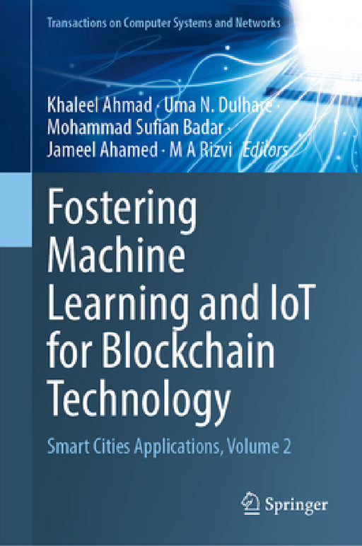 Fostering Machine Learning and Iot for Blockchain Technology: Smart Cities Applications, Volume 2 by Khaleel Ahmad, Uma N. Dulhare, Mohammad Sufian Badar