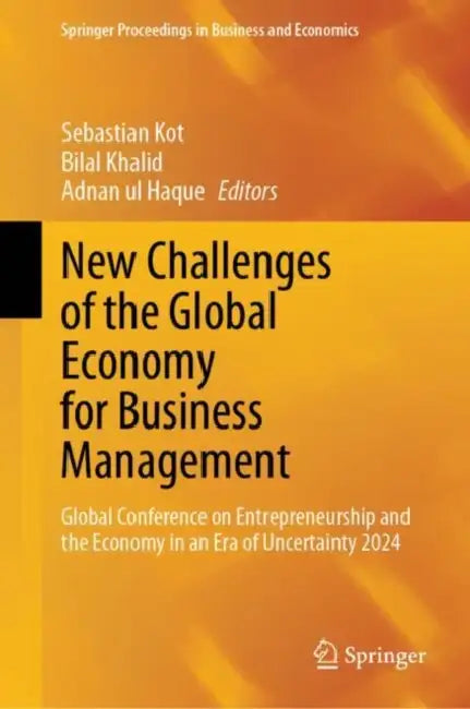New Challenges of the Global Economy for Business Management: Global Conference on Entrepreneurship and the Economy in an Era of Uncertainty 2024 by Sebastian Kot