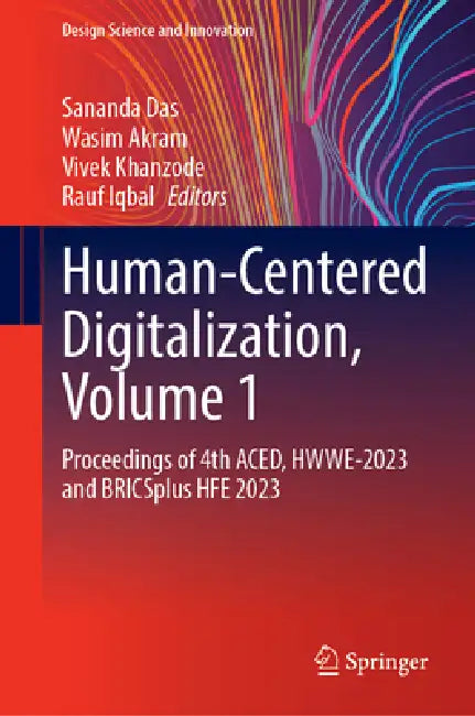 Human-Centered Digitalization, Volume 1: Proceedings of 4th Aced, Hwwe-2023 and Bricsplus Hfe 2023 by Sananda Das, Wasim Akram, Vivek Khanzode