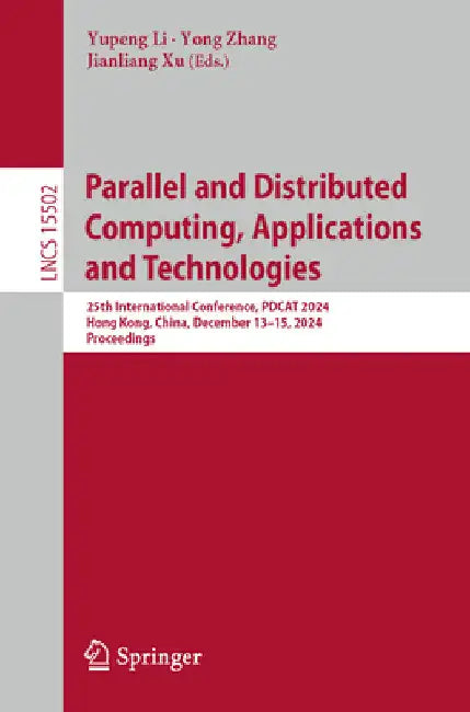 Parallel and Distributed Computing, Applications and Technologies: 25th International Conference, Pdcat 2024, Hong Kong, China, December 13-15, 2024, by Yupeng Li