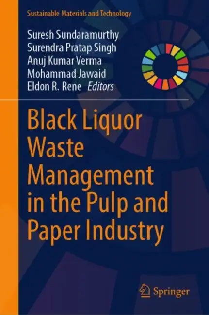 Black Liquor Waste Management in the Pulp and Paper Industry by Suresh Sundaramurthy, Surendra Pratap Singh, Anuj Kumar Verma