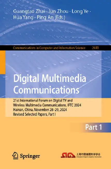 Digital Multimedia Communications: 21st International Forum on Digital TV and Wireless Multimedia Communications, Iftc 2024, Hainan, China, November 2 by Guangtao Zhai