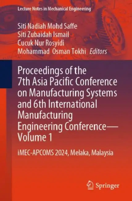 Proceedings of the 7th Asia Pacific Conference on Manufacturing Systems and 6th International Manufacturing Engineering Conference: iMEC-APCOMS 2024, Melaka, Malaysia by Siti Nadiah Mohd Saffe