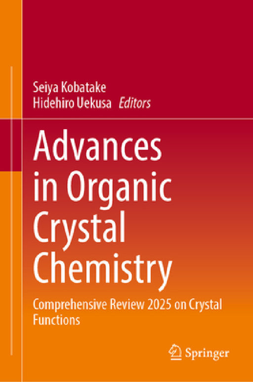 Advances in Organic Crystal Chemistry: Comprehensive Reviews 2025 on Crystal Functions by Seiya Kobatake, Hidehiro Uekusa