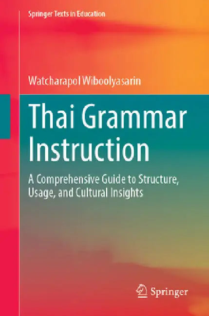 Thai Grammar Instruction: A Comprehensive Guide to Structure, Usage, and Cultural Insights by Watcharapol Wiboolyasarin