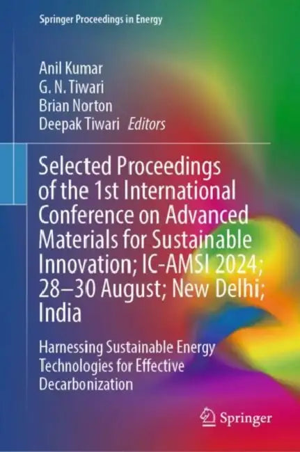 Selected Proceedings of the 1st International Conference on Advanced Materials for Sustainable Innovation; IC-AMSI 2024; 28–30 August; New Delhi; India by Anil Kumar