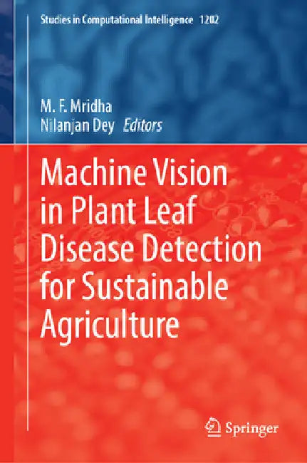 Machine Vision in Plant Leaf Disease Detection for Sustainable Agriculture by M. F. Mridha