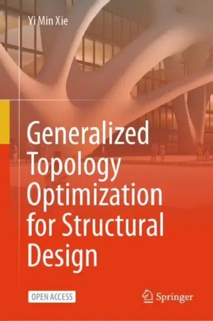 Generalized Topology Optimization for Structural Design by Yi Min Xie