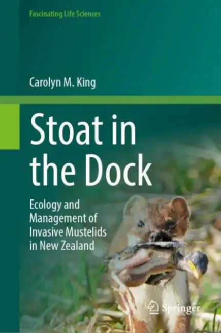Stoat in the Dock: Ecology and Management of Invasive Mustelids in New Zealand by Carolyn M. King