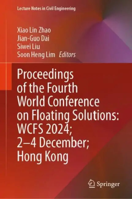 Proceedings of the Fourth World Conference on Floating Solutions: WCFS 2024; 2–4 December; Hong Kong by Xiao Lin Zhao