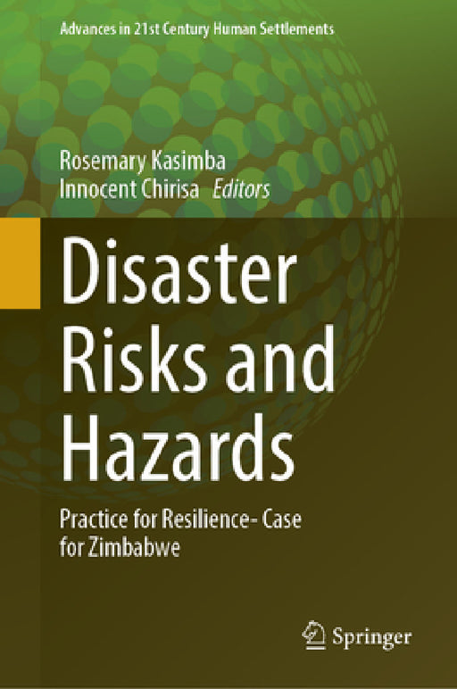 Disaster Risks and Hazards: Practice for Resilience- Case for Zimbabwe by Rosemary Kasimba, Innocent Chirisa