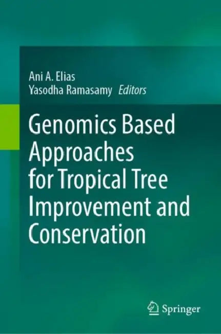 Genomics Based Approaches for Tropical Tree Improvement and Conservation by Ani A. Elias