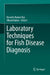Laboratory Techniques for Fish Disease Diagnosis by Basanta Kumar Das